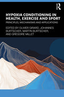 Hypoxia Conditioning in Health, Exercise and Sport : Principles, Mechanisms and Applications-9781032515724