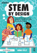 STEM by Design : Tools and Strategies to Help Students in Grades 4-8 Solve Real-World Problems-9781032516325