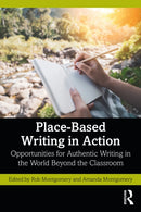 Place-Based Writing in Action : Opportunities for Authentic Writing in the World Beyond the Classroom-9781032518527