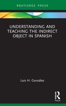 Understanding and Teaching the Indirect Object in Spanish-9781032519395