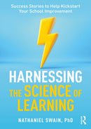 Harnessing the Science of Learning : Success Stories to Help Kickstart Your School Improvement-9781032520292