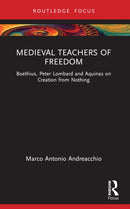 Medieval Teachers of Freedom : Boethius, Peter Lombard and Aquinas on Creation from Nothing-9781032522371