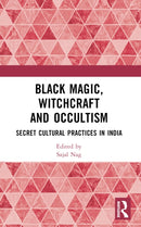Black Magic, Witchcraft and Occultism : Secret Cultural Practices in India-9781032522517