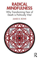 Radical Mindfulness : Why Transforming Fear of Death is Politically Vital-9781032523361