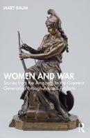 Women and War : Stories from the Amazons to the Greatest Generation through Art and Artifacts-9781032523750