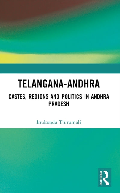 Telangana-Andhra : Castes, Regions and Politics in Andhra Pradesh-9781032524757