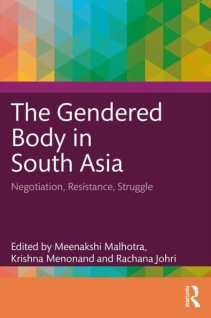 The Gendered Body in South Asia : Negotiation, Resistance, Struggle-9781032525709
