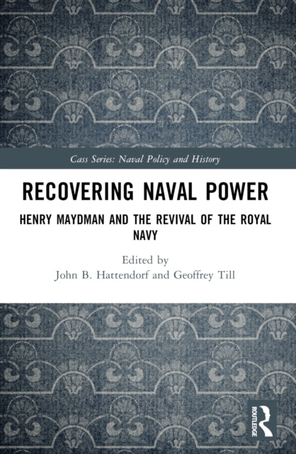 Recovering Naval Power : Henry Maydman and the Revival of the Royal Navy-9781032526003