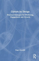 Culture by Design : Practical Strategies for Wellbeing, Engagement and Growth-9781032526225