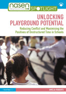 Unlocking Playground Potential : Reducing Conflict and Maximising the Positives of Unstructured Time in Schools-9781032528786