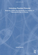 Unlocking Playground Potential : Reducing Conflict and Maximising the Positives of Unstructured Time in Schools-9781032528793