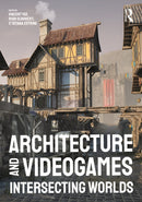 Architecture and Videogames : Intersecting Worlds-9781032528854