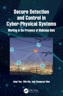 Secure Detection and Control in Cyber-Physical Systems : Working in the Presence of Malicious Data-9781032529226