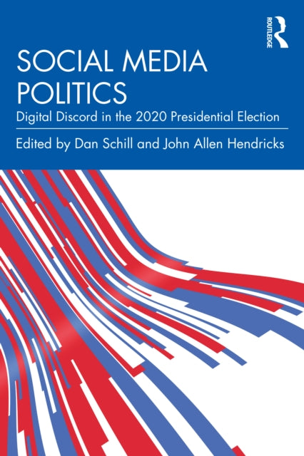 Social Media Politics : Digital Discord in the 2020 Presidential Election-9781032529615