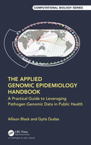 The Applied Genomic Epidemiology Handbook : A Practical Guide to Leveraging Pathogen Genomic Data in Public Health-9781032530260