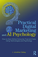 Practical Digital Marketing and AI Psychology : How to Gain Online Consumer Trust and Sales Using Technologies and Psychology-9781032530284