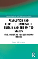 Revolution and Constitutionalism in Britain and the U.S. : Burke and Madison and Their Contemporary Legacies-9781032532226