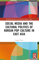 Social Media and the Cultural Politics of Korean Pop Culture in East Asia-9781032532707