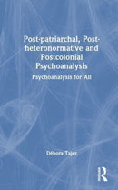 Post-patriarchal, Post-heteronormative, and Postcolonial Psychoanalysis : Psychoanalysis for All-9781032532790
