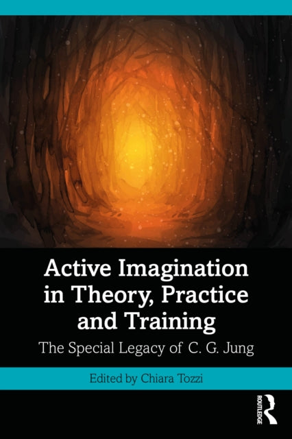 Active Imagination in Theory, Practice and Training : The Special Legacy of C. G. Jung-9781032533001
