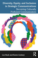 Diversity, Equity, and Inclusion in Strategic Communications : Becoming Culturally Proficient Communicators-9781032533865