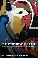 The Psychosis of Race : A Lacanian Approach to Racism and Racialization-9781032534275