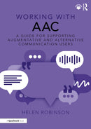 Working with AAC : A Guide for Supporting Augmentative and Alternative Communication Users-9781032534893