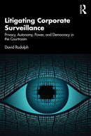 Litigating Corporate Surveillance : Privacy, Autonomy, Power, and Democracy in the Courtroom-9781032537337