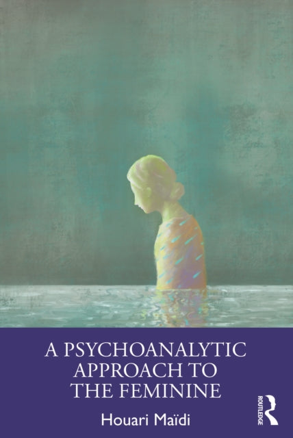 A Psychoanalytic Approach to the Feminine-9781032537375