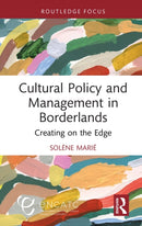 Cultural Policy and Management in Borderlands : Creating on the Edge-9781032537443