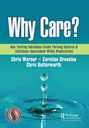 Why Care? : How Thriving Individuals Create Thriving Cultures of Continuous Improvement Within Organizations-9781032537641