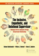 The Inclusive, Empathetic, and Relational Supervisor : Managing Diverse Employees through Interpersonal Relationships-9781032537689