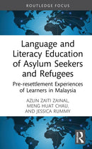 Language and Literacy Education of Asylum Seekers and Refugees : Pre-resettlement Experiences of Learners in Malaysia-9781032539263