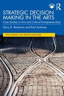 Strategic Decision Making in the Arts : Case Studies in Arts and Cultural Entrepreneurship-9781032539577