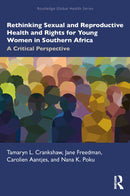 Rethinking Sexual and Reproductive Health and Rights for Young Women in Southern Africa : A Critical Perspective-9781032540078