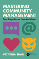 Mastering Community Management : Chaos, Compassion, and Connections in Games-9781032540429