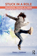 Stuck in a Role : Releasing Trauma in Teens through the ENACT Drama Therapy Method-9781032540733