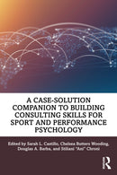 A Case-Solution Companion to Building Consulting Skills for Sport and Performance Psychology-9781032541082