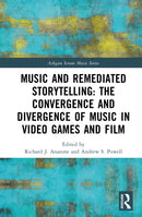 Music and Remediated Storytelling: The Convergence and Divergence of Music in Video Games and Film