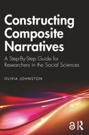 Constructing Composite Narratives : A Step-By-Step Guide for Researchers in the Social Sciences-9781032543567