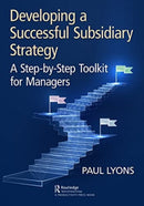 Developing a Successful Subsidiary Strategy : A Step-by-Step Toolkit for Managers-9781032544038