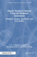 Master Protocol Clinical Trials for Evidence Generation : Strategies, Designs, Operations, and Case Studies-9781032544526