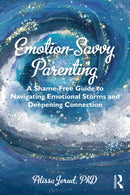 Emotion-Savvy Parenting : A Shame-Free Guide to Navigating Emotional Storms and Deepening Connection-9781032544946