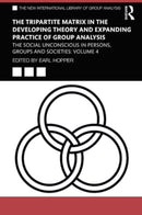 The Tripartite Matrix in the Developing Theory and Expanding Practice of Group Analysis : The Social Unconscious in Persons, Groups and Societies: Volume 4-9781032546384