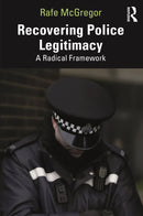 Recovering Police Legitimacy : A Radical Framework-9781032546414