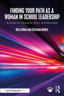 Finding Your Path as a Woman in School Leadership : A Guide for Educators, Allies, and Advocates-9781032546780