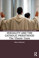 Sexuality and the Catholic Priesthood : The 'Chaste' Caste-9781032547084