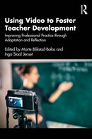 Using Video to Foster Teacher Development : Improving Professional Practice through Adaptation and Reflection-9781032547688