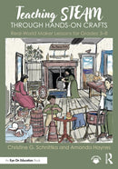 Teaching STEAM Through Hands-On Crafts : Real-World Maker Lessons for Grades 3-8-9781032549651