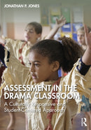 Assessment in the Drama Classroom : A Culturally Responsive and Student-Centered Approach-9781032549699